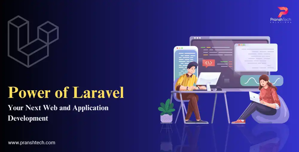 The Power of Laravel for Your Next Web and Application Development